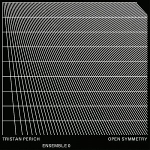 Tristan Perich / Ensemble 0 - Open Symmetry