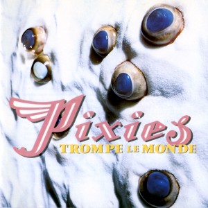 Image of Pixies - Trompe Le Monde
