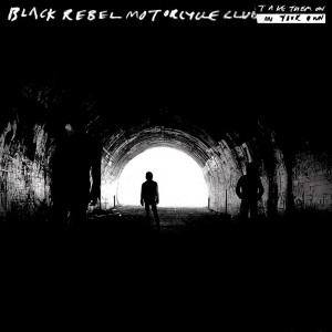 Image of Black Rebel Motorcycle Club - Take Them On, On Your Own