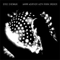 Image of Eric Chenaux - Warm Weather With Ryan Driver