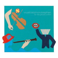 Image of Wyatt / Atzmon / Stephen - For The Ghosts Within