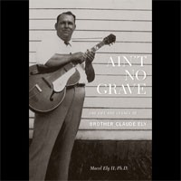 Image of Brother Claude Ely - Ain't No Grave: The Life And Legacy Of Brother Claude Ely