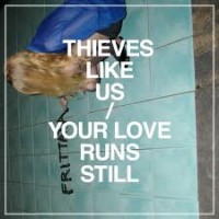 Image of Thieves Like Us - Your Love Runs Still