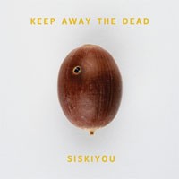 Image of Siskiyou - Keep Away The Dead