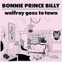Image of Bonnie Prince Billy - Wolfroy Goes To Town