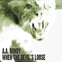 Image of AA Bondy - When The Devil's Loose