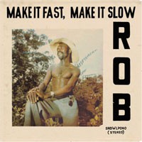 Image of Rob - Make It Fast, Make It Slow