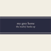 Image of My Grey Horse - The Marley Banks EP
