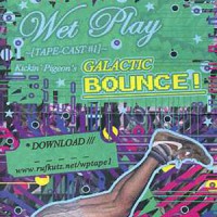 Image of Various Artists - Wet Play Tapecast #1 - Kickin' Pigeon's Galactic Bounce