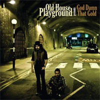Image of Old House Playground - God Damn That Gold