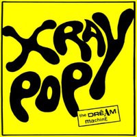 Image of X Ray Pop - The Dream Machine
