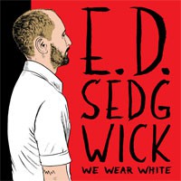 Image of E D Sedgwick - We Wear White