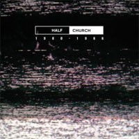 Image of Half Church - Half Church 1980 - 1986