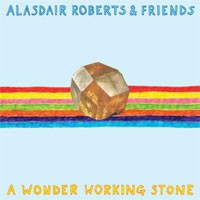 Image of Alasdair Roberts & Friends - A Wonder Working Stone