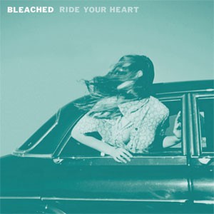 Image of Bleached - Ride Your Heart