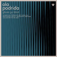 Image of Ola Podrida - Ghosts Go Blind