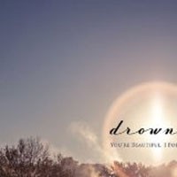 Image of Drowner - You're Beautiful, I Forgive You