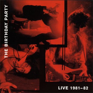 Image of The Birthday Party - Live 81-82