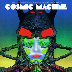 Various Artists - Cosmic Machine - A Voyage Through French Cosmic & Electronic Avantgarde (1970-1980)