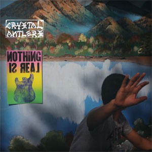 Image of Crystal Antlers - Nothing Is Real
