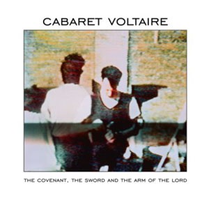 Image of Cabaret Voltaire - The Covenant, The Sword And The Arm Of The Lord
