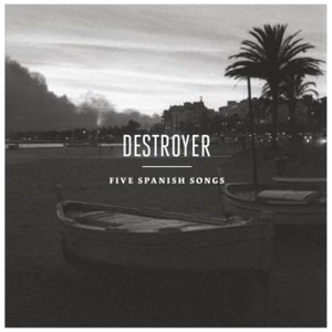 Image of Destroyer - Five Spanish Songs