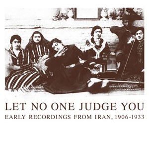 Image of Various Artists - Let No One Judge You: Early Recordings From Iran, 1906 - 1933