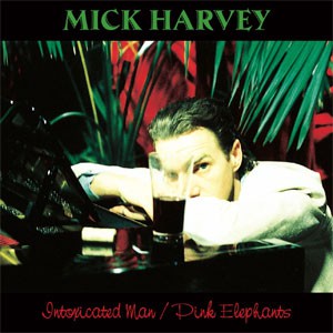 Image of Mick Harvey - Intoxicated Man / Pink Elephants - Remastered