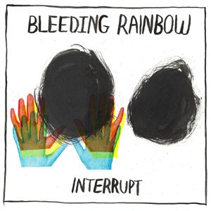 Image of Bleeding Rainbow - Interrupt