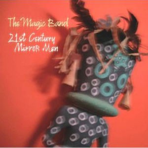 Image of The Magic Band - 21st Century Mirror Men