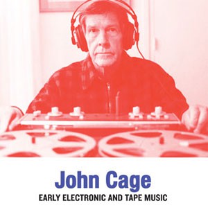 Image of John Cage - Early Electronic & Tape Music