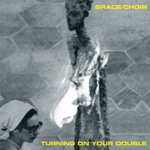 Image of Brace/Choir - Turning On Your Double