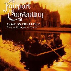 Image of Fairport Convention - Moat On The Ledge - Live At Broughton Castle