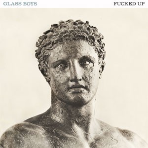 Image of Fucked Up - Glass Boys