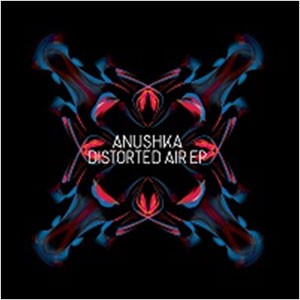 Image of Anushka - Distorted Air EP