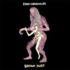 Image of Chad VanGaalen - Shrink Dust
