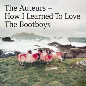Image of The Auteurs - How I Learned To Love The Bootboys - Expanded Edition