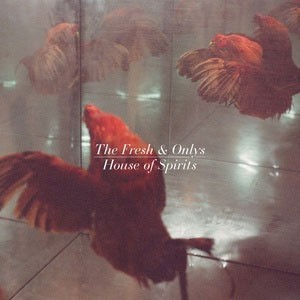 Image of The Fresh & Onlys - House Of Spirits