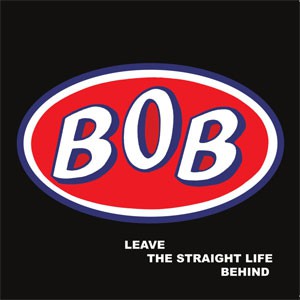 Image of Bob - Leave The Straight Life Behind