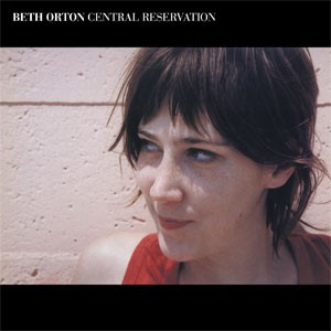 Image of Beth Orton - Central Reservation - Expanded Edition