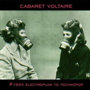 Image of Cabaret Voltaire - #7885 (Electropunk To Technopop)