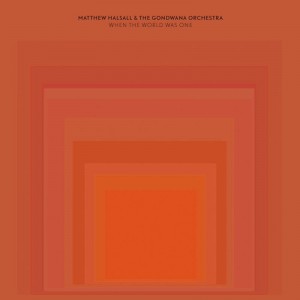 Image of Matthew Halsall & The Gondwana Orchestra - When The World Was One