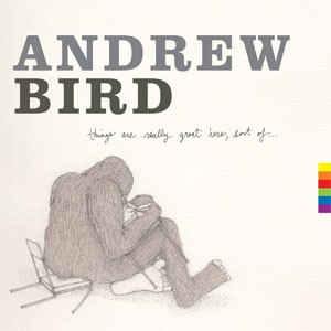 Image of Andrew Bird - Things Are Really Great Here, Sort Of..