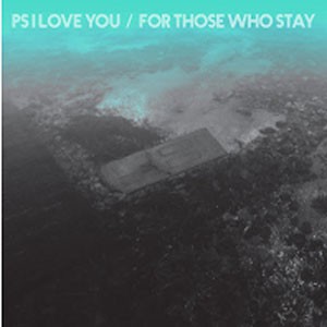 Image of PS I Love You - For Those Who Stay