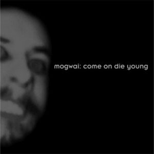 Mogwai - Come On Die Young - Deluxe Edition