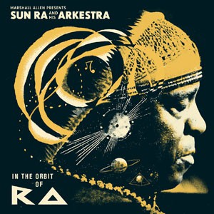Image of Sun Ra - Marshall Allen Presents Sun Ra And His Arkestra:In The Orbit Of Ra - 2023 Repress