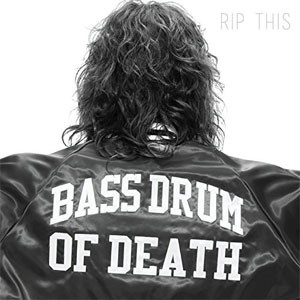 Image of Bass Drum Of Death - Rip This