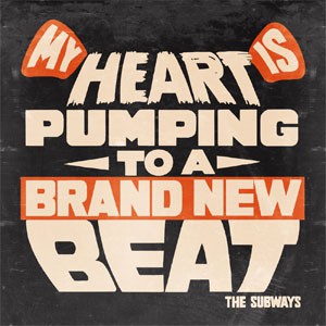 Image of The Subways - My Heart Is Pumping To A Brand New Beat